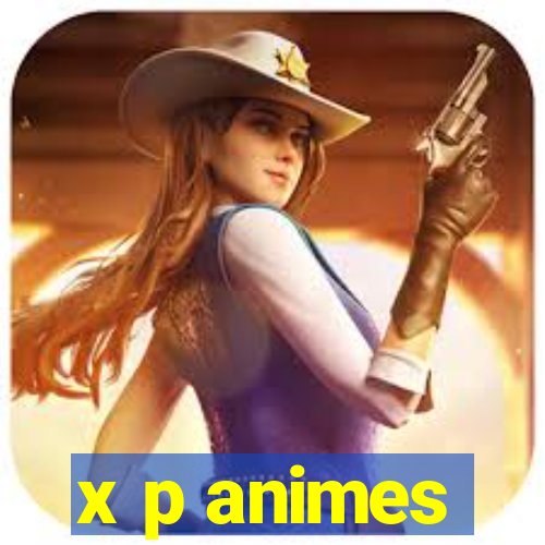 x p animes